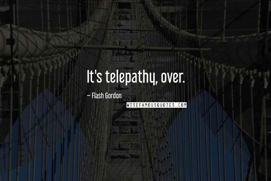 Flash Gordon Quotes: It's telepathy, over.