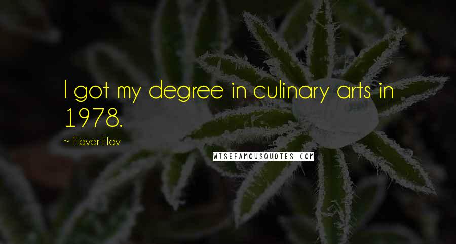 Flavor Flav Quotes: I got my degree in culinary arts in 1978.