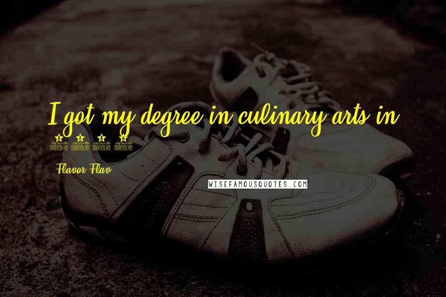 Flavor Flav Quotes: I got my degree in culinary arts in 1978.