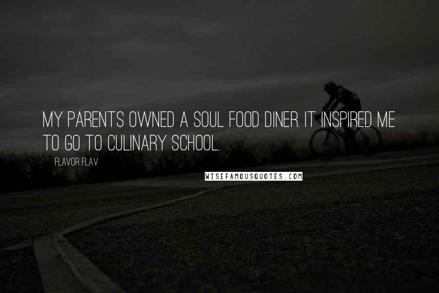 Flavor Flav Quotes: My parents owned a soul food diner. It inspired me to go to culinary school.