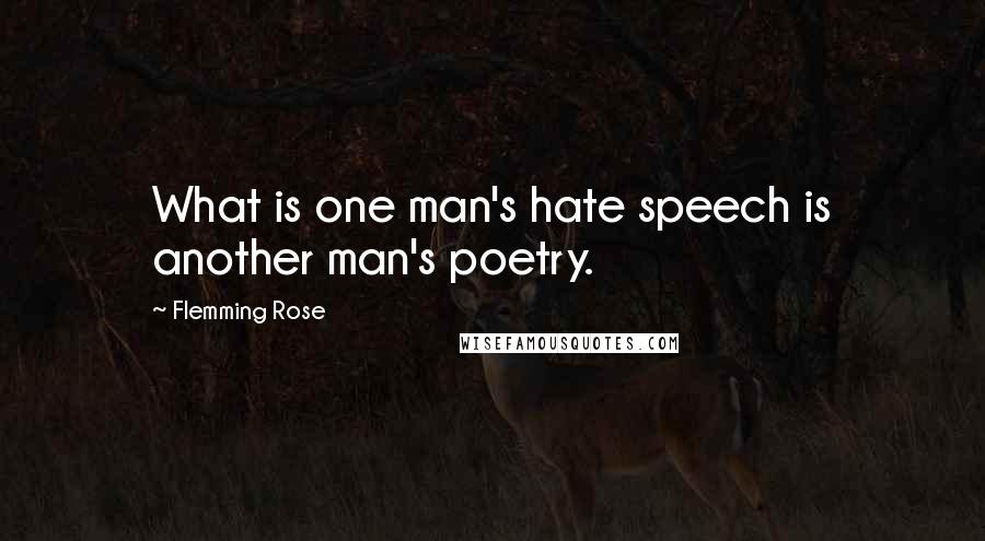 Flemming Rose Quotes: What is one man's hate speech is another man's poetry.