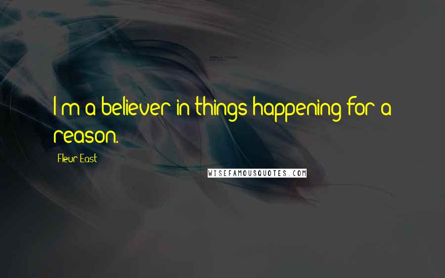 Fleur East Quotes: I'm a believer in things happening for a reason.