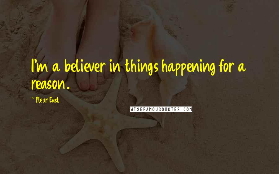Fleur East Quotes: I'm a believer in things happening for a reason.