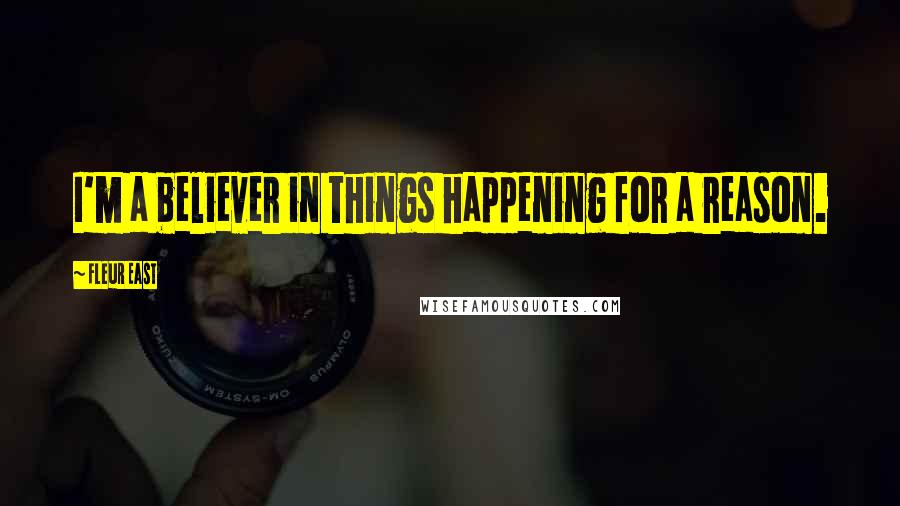 Fleur East Quotes: I'm a believer in things happening for a reason.