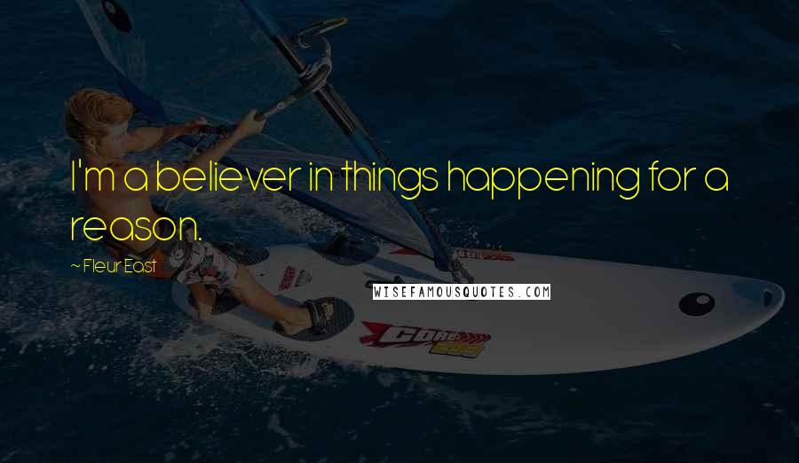 Fleur East Quotes: I'm a believer in things happening for a reason.