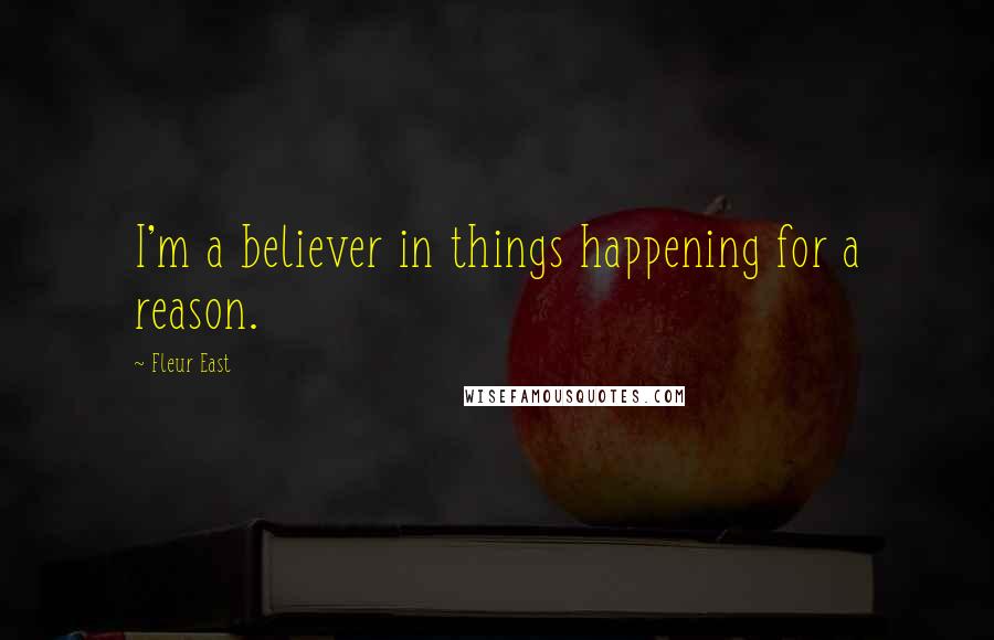 Fleur East Quotes: I'm a believer in things happening for a reason.