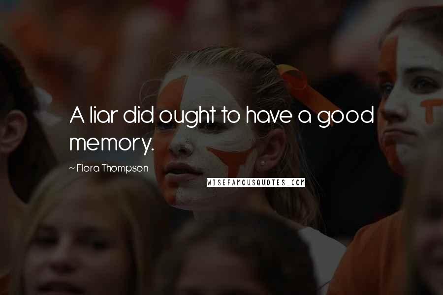 Flora Thompson Quotes: A liar did ought to have a good memory.