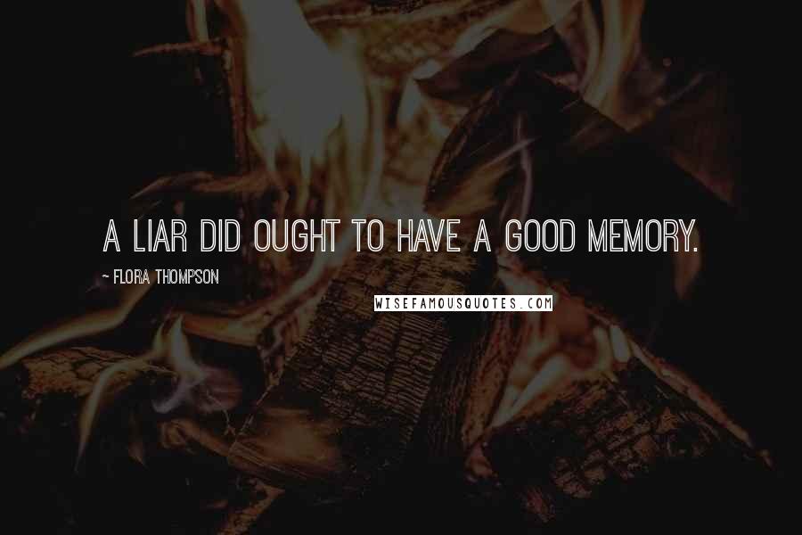 Flora Thompson Quotes: A liar did ought to have a good memory.