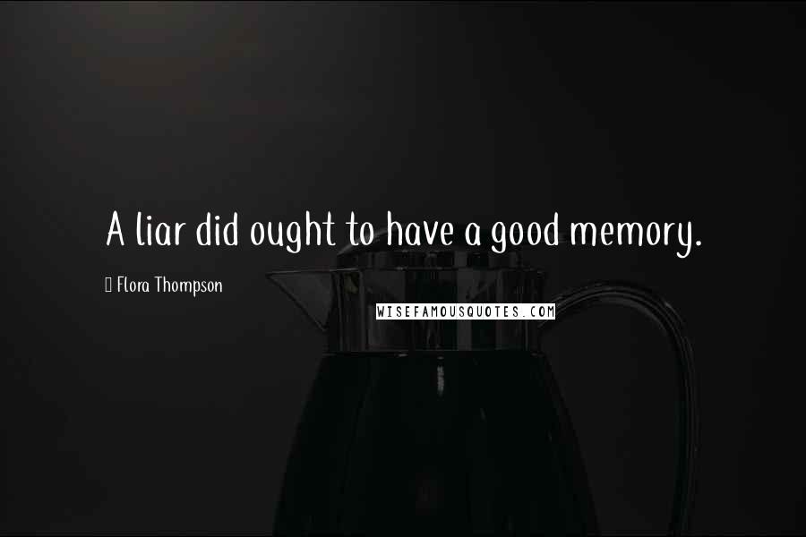 Flora Thompson Quotes: A liar did ought to have a good memory.