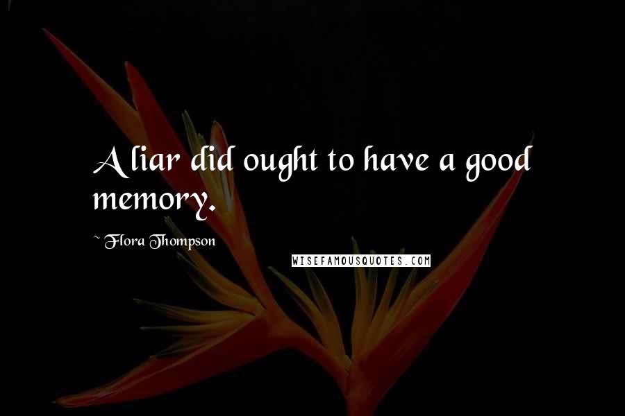 Flora Thompson Quotes: A liar did ought to have a good memory.