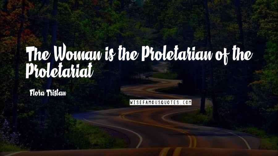 Flora Tristan Quotes: The Woman is the Proletarian of the Proletariat