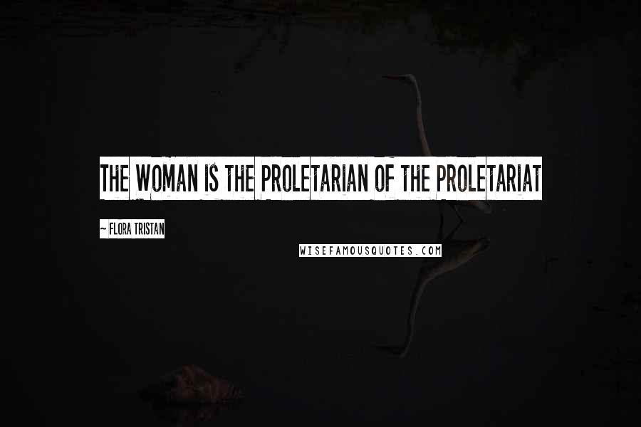 Flora Tristan Quotes: The Woman is the Proletarian of the Proletariat