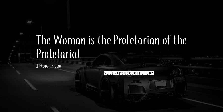 Flora Tristan Quotes: The Woman is the Proletarian of the Proletariat