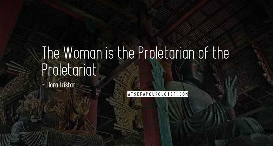 Flora Tristan Quotes: The Woman is the Proletarian of the Proletariat