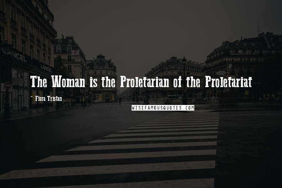 Flora Tristan Quotes: The Woman is the Proletarian of the Proletariat