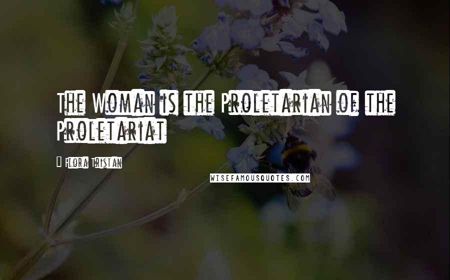 Flora Tristan Quotes: The Woman is the Proletarian of the Proletariat