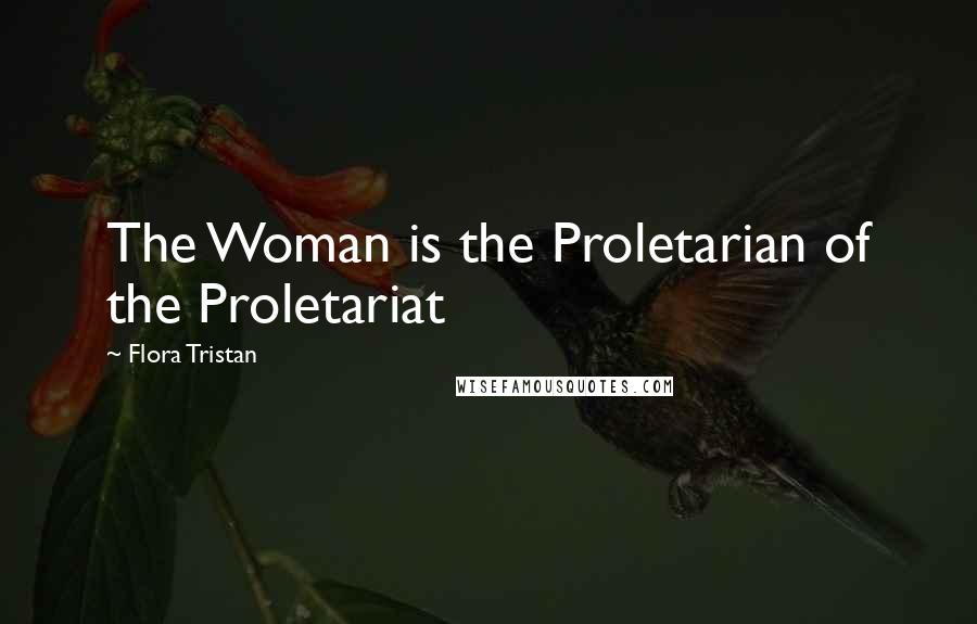 Flora Tristan Quotes: The Woman is the Proletarian of the Proletariat