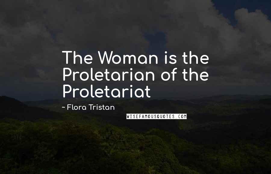 Flora Tristan Quotes: The Woman is the Proletarian of the Proletariat