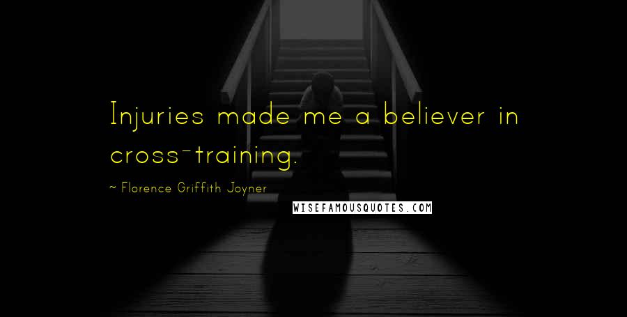 Florence Griffith Joyner Quotes: Injuries made me a believer in cross-training.