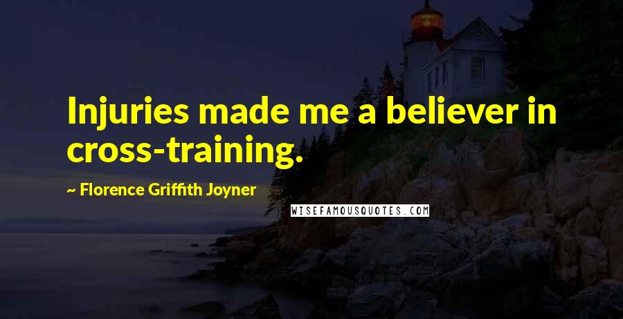 Florence Griffith Joyner Quotes: Injuries made me a believer in cross-training.