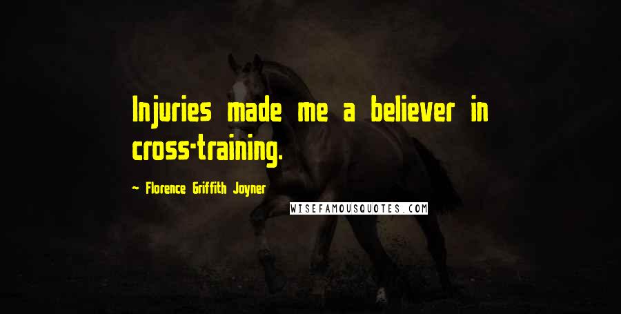 Florence Griffith Joyner Quotes: Injuries made me a believer in cross-training.