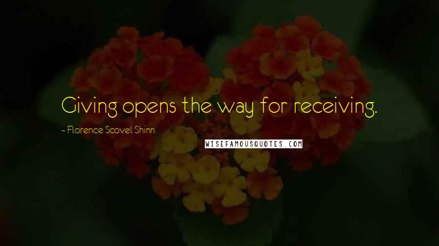 Florence Scovel Shinn Quotes: Giving opens the way for receiving.