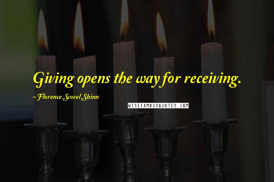 Florence Scovel Shinn Quotes: Giving opens the way for receiving.
