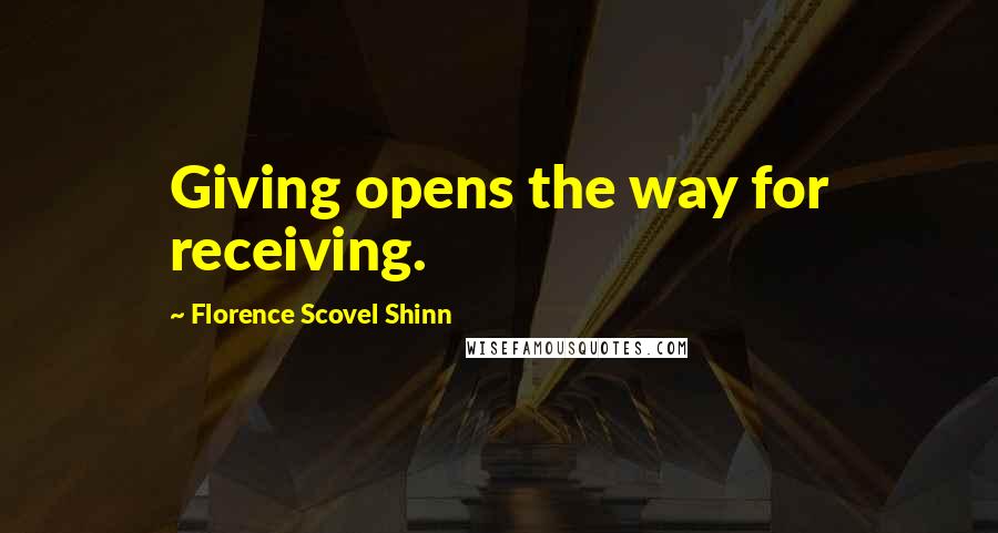 Florence Scovel Shinn Quotes: Giving opens the way for receiving.