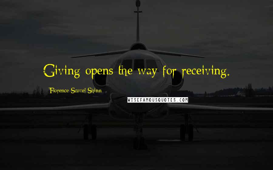 Florence Scovel Shinn Quotes: Giving opens the way for receiving.