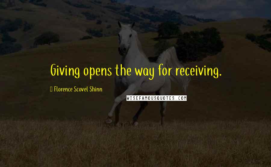 Florence Scovel Shinn Quotes: Giving opens the way for receiving.