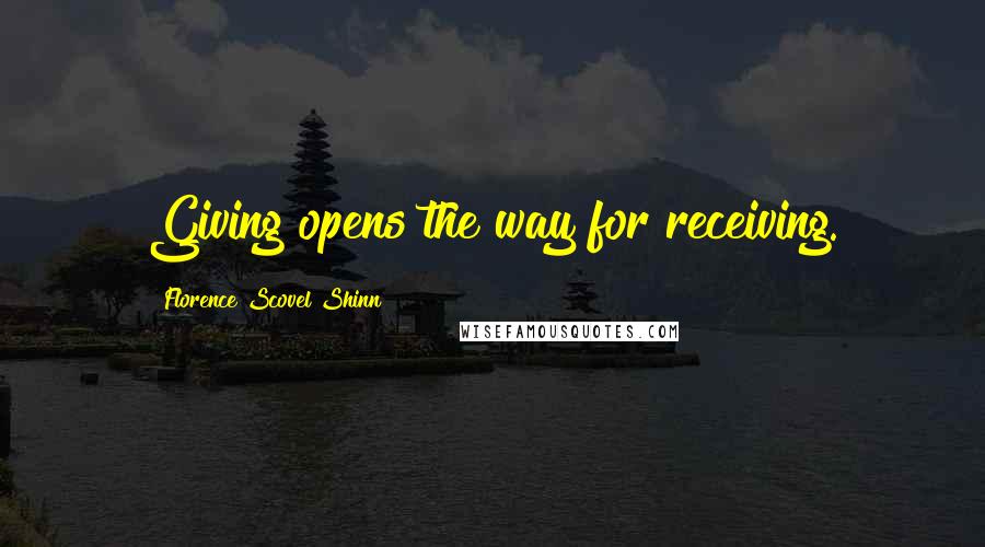 Florence Scovel Shinn Quotes: Giving opens the way for receiving.