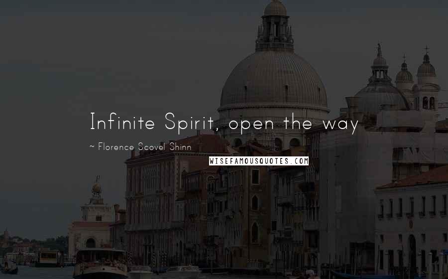 Florence Scovel Shinn Quotes: Infinite Spirit, open the way