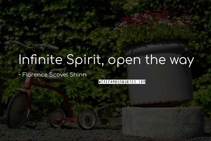 Florence Scovel Shinn Quotes: Infinite Spirit, open the way