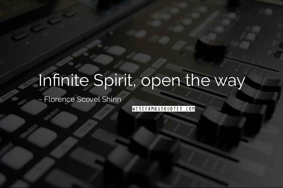 Florence Scovel Shinn Quotes: Infinite Spirit, open the way