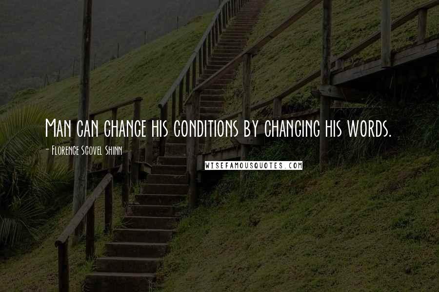 Florence Scovel Shinn Quotes: Man can change his conditions by changing his words.