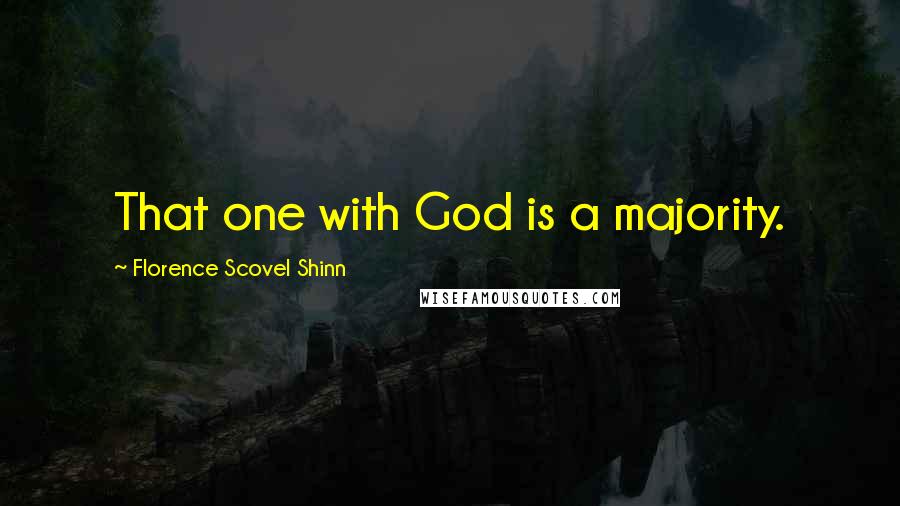 Florence Scovel Shinn Quotes: That one with God is a majority.