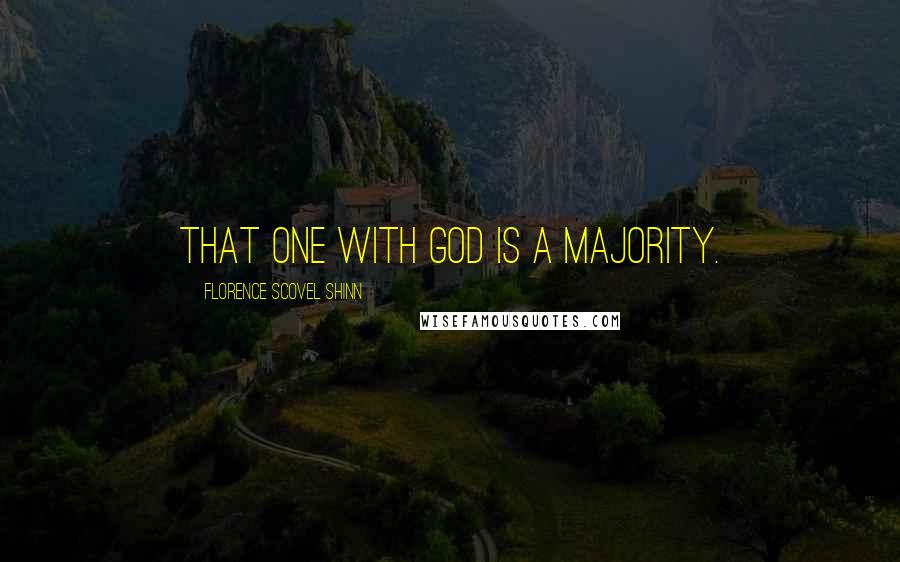 Florence Scovel Shinn Quotes: That one with God is a majority.