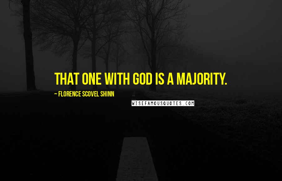 Florence Scovel Shinn Quotes: That one with God is a majority.