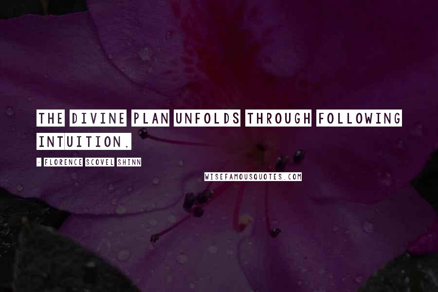 Florence Scovel Shinn Quotes: The Divine Plan unfolds through following intuition.