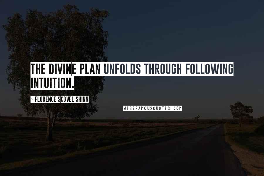 Florence Scovel Shinn Quotes: The Divine Plan unfolds through following intuition.