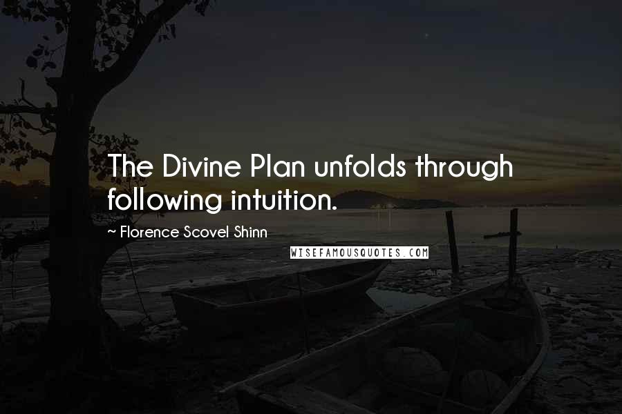 Florence Scovel Shinn Quotes: The Divine Plan unfolds through following intuition.