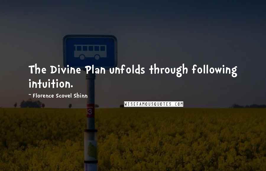 Florence Scovel Shinn Quotes: The Divine Plan unfolds through following intuition.