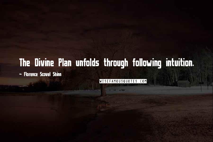 Florence Scovel Shinn Quotes: The Divine Plan unfolds through following intuition.