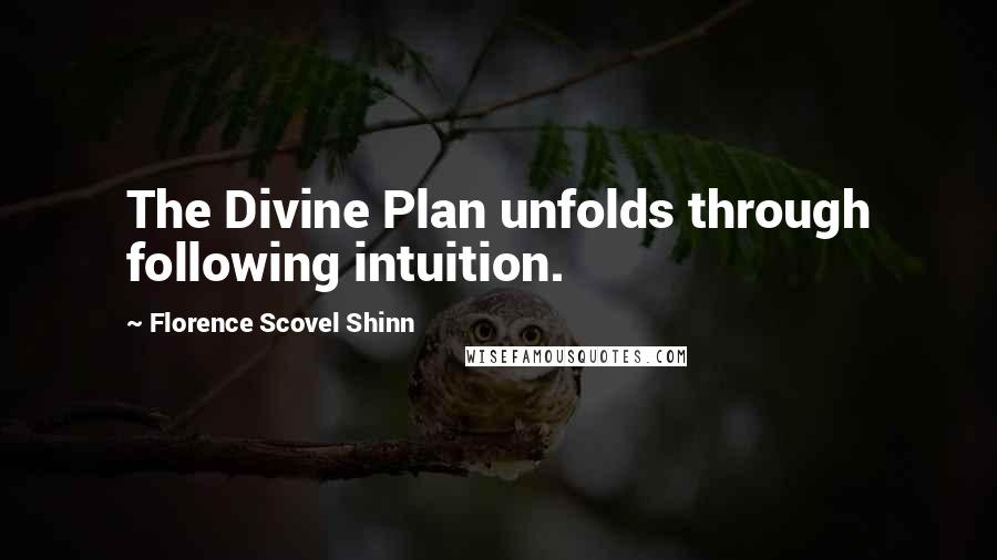 Florence Scovel Shinn Quotes: The Divine Plan unfolds through following intuition.