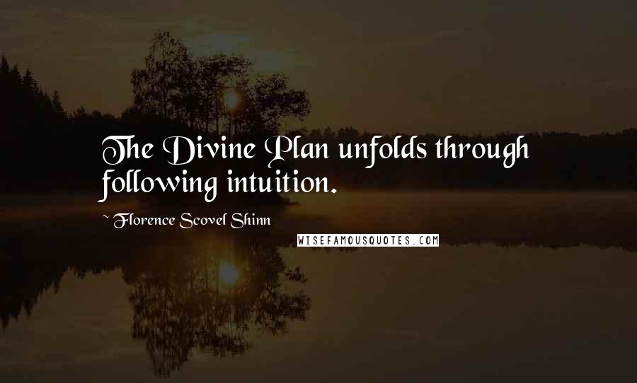 Florence Scovel Shinn Quotes: The Divine Plan unfolds through following intuition.