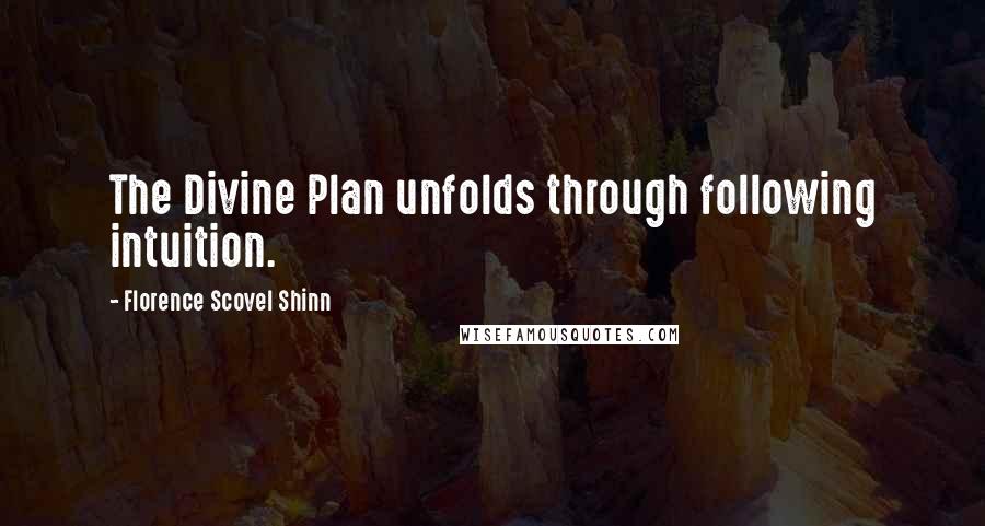 Florence Scovel Shinn Quotes: The Divine Plan unfolds through following intuition.