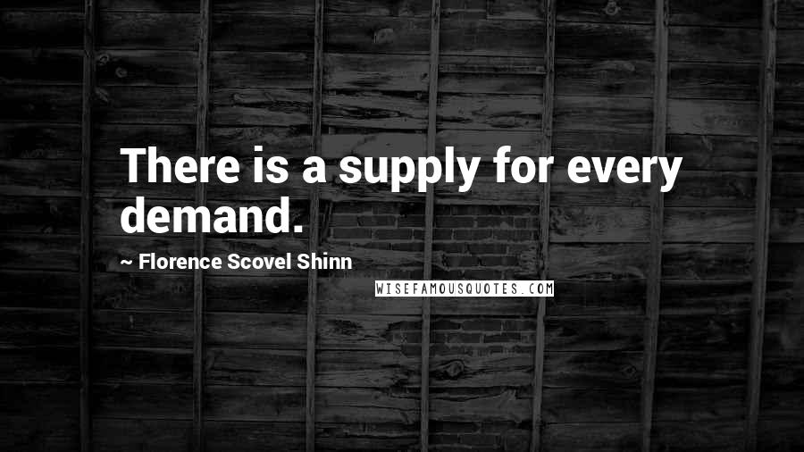 Florence Scovel Shinn Quotes: There is a supply for every demand.