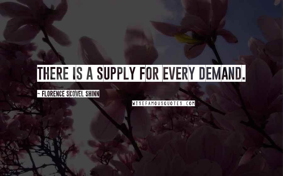 Florence Scovel Shinn Quotes: There is a supply for every demand.