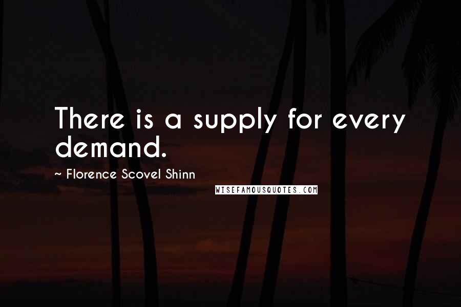 Florence Scovel Shinn Quotes: There is a supply for every demand.