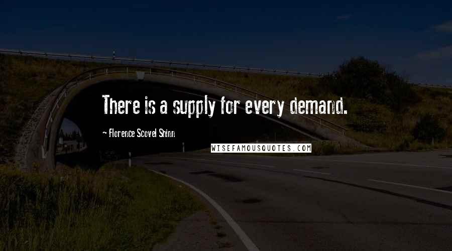 Florence Scovel Shinn Quotes: There is a supply for every demand.
